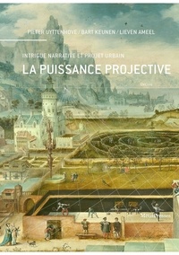 Pieter Uyttenhove et Bart Keunen - La puissance projective - Intrigue narrative et projet urbain.