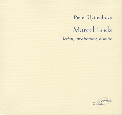Pieter Uyttenhove - Marcel Lods - Action, architecture, histoire.