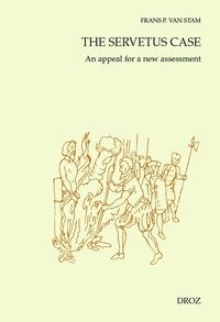 Pieter van sta Frans - The Servetus case - An appeal for a new assessment.
