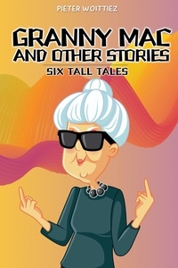  Pieter Woittiez - Granny Mac and Other Stories: Six Tall Tales.