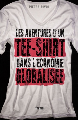Pietra Rivoli - Les aventures d'un tee-shirt dans l'économie globalisée.