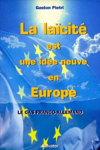 La Laicite Est Une Idee Neuve En Europe. Le Cas Franco-Allemand