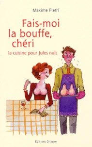 Fais-Moi La Bouffe, Cheri. La Cuisine Pour Jules Nuls
