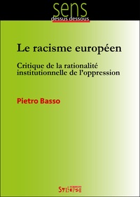 Pietro Basso - Le racisme européen - Critique de la rationnalité institutionnelle de l'oppression.