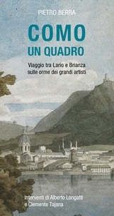 Pietro Berra - Como un quadro - Viaggio tra Lario e Brianza sulle orme dei grandi artisti.