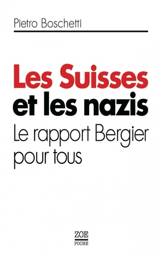 Pietro Boschetti - Les Suisses et les nazis - Le rapport Bergier pour tous.