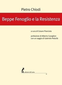Pietro Chiodi et Alberto Cavaglion - Beppe Fenoglio e la Resistenza.