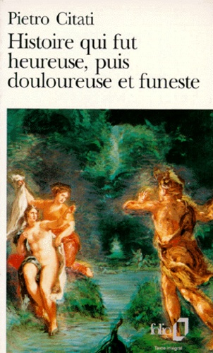 Pietro Citati - Histoire Qui Fut Heureuse, Puis Douloureuse Et Funeste.