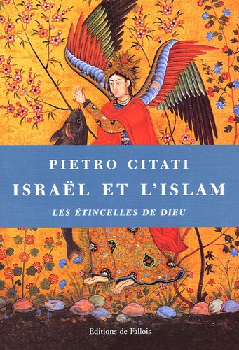 Pietro Citati - Israël et l'Islam - Les étincelles de Dieu.