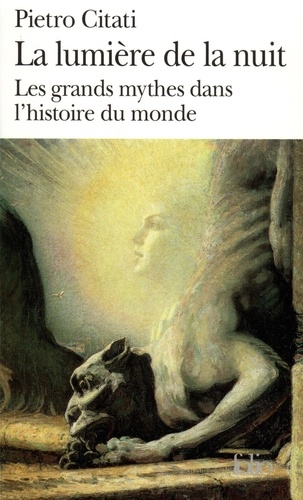 Pietro Citati - La Lumiere De La Nuit. Les Grands Mythes Dans L'Histoire Du Monde.