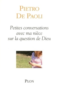 Pietro De Paoli - Petites conversations avec ma nièce sur la question de Dieu.