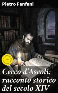 Cecco d'Ascoli: racconto storico del secolo XIV