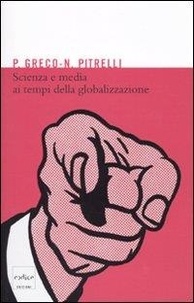 Pietro Greco et Nico Pitrelli - Scienza e media ai tempi della globalizzazione.