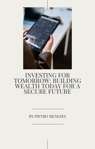  PIETRO MENEZES - Investing for Tomorrow_ Building Wealth Today for a Secure Future.
