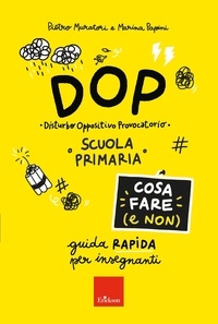 Pietro Muratori et Marina Papini - DOP Disturbo Oppositivo Provocatorio - Cosa fare (e non) - Guida rapida per insegnanti - Scuola primaria.