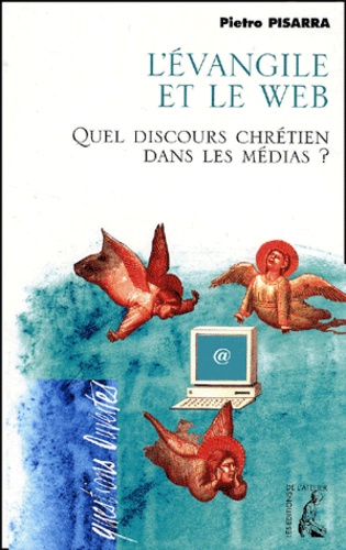 Pietro Pisarra - L'Evangile Et Le Web. Quel Discours Chretien Dans Les Medias ?.
