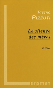 Pietro Pizzuti - Le silence des mères.