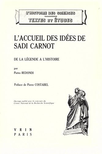 Pietro Redondi - L'accueil des idées de Sadi Carnot et la technologie française de 1820 à 1860 - De la légende à l'histoire.
