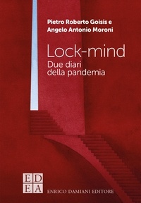 Pietro Roberto Goisis et Antonio Angelo Moroni - Lock-mind - Due diari della pandemia.