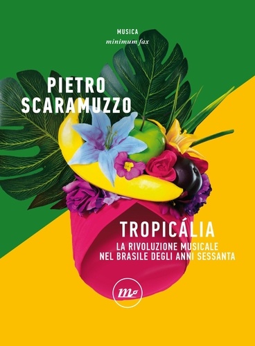 Pietro Scaramuzzo - Tropicalia - La rivoluzione musicale nel Brasile degli anni Sessanta.