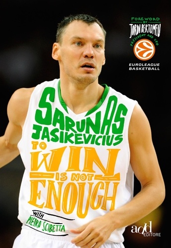 Pietro Scibetta et Sarunas Jasikevicius - To win is not enough. My life, my basketball.