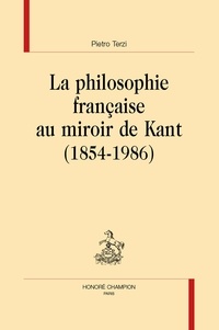 Pietro Terzi - La philosophie française au miroir de Kant (1854-1986).