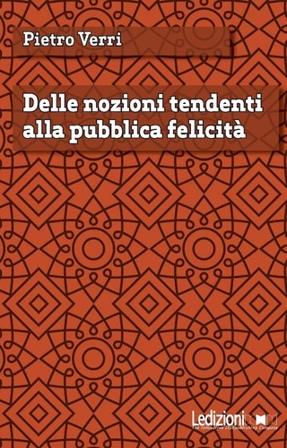 Pietro Verri - Delle nozioni tendenti alla pubblica felicità.
