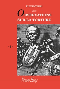Pietro Verri - Observations sur la torture - Et notamment sur ses conséquences à l'occasion des onctions maléfiques auxquelles fut attribuée l'épidémie de peste qui ravagea Milan en 1630.