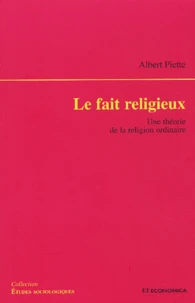 Le Fait Religieux. Une Theorie De La Religion Ordinaire