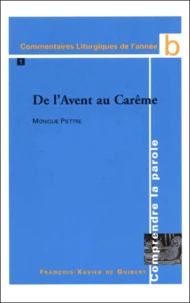 Commentaires Liturgiques De L'Annee B. Tome 1, De L'Avent Au Careme