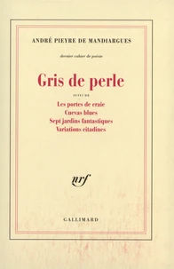 Gris de perle. suivi de Les portes de craie. Cuevas blues. Sept jardins fantastiques. Variations citadines