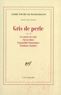 Gris de perle. suivi de Les portes de craie. Cuevas blues. Sept jardins fantastiques. Variations citadines