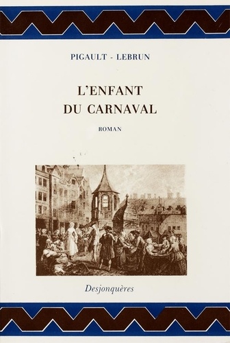 L'enfant du carnaval. Histoire remarquable et surtout véritable, pour servir de supplément aux rhapsodies du jour