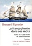 Pigearias Bernard - La francophonie dans ses mots - Tome 3, Des mots et des hommes.