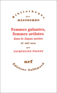 Femmes Galantes, Femmes Artistes Dans Le Japon Ancien (Xieme-Xiiieme Siecle)