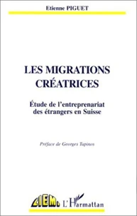 LES MIGRATIONS CREATRICES. Etude de l'entreprenariat des étrangers en Suisse