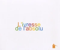 L'ivresse de l'absolu