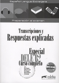 Pilar Alzugaray et Maria José Barrios - Transcriptiones y Respuetas explicadas - Especial DELE B2 - Curso completo. 2 CD audio