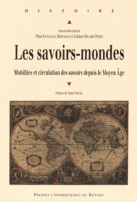 Pilar Gonzalez Bernaldo et Liliane Hilaire-Pérez - Les savoirs-mondes - Mobilités et circulation des savoirs depuis le Moyen Age.