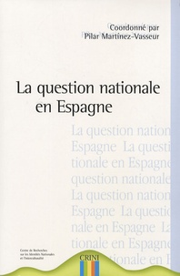 Pilar Martinez-Vasseur - La question nationale en Espagne : Euskadi, Catalogne, Galice, Andalousie.