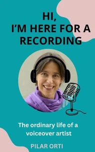 Hi, I'm Here for a Recording. The Ordinary Life of a Voiceover Artist.
