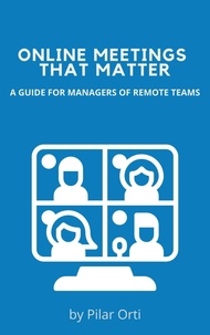  Pilar Orti - Online Meetings that Matter. A Guide for Managers of Remote Teams.