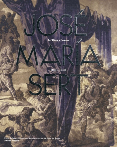 Pilar Saez Lacave et Susana Gallego Cuesta - José Maria Sert - Un titan à l'oeuvre 1874-1945.