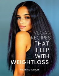  Pilar Scratch - Vegan Recipes To Help With Weightloss.