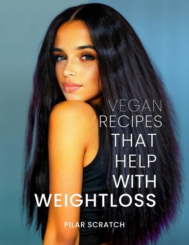  Pilar Scratch - Vegan Recipes To Help With Weightloss.