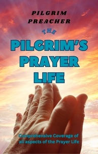  Pilgrim Preacher - The Pilgrim's Prayer Life - The Pilgrim Series, #3.