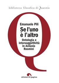 Pili Emanuele - Se l’uno è l’altro - Ontologia e intersoggettività in Antonio Rosmini.