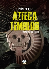 Piliwe Sibille - Azteca Temblor - Récit d'un voyage atypique. 1985 / 2021.