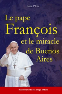Le Pape François et le miracle de Buenos Aires