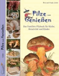 Pilze zum Genießen... - Das Familien-Pilzbuch für Küche, Kreativität und Kinder.